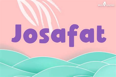 Explore Josafat: Meaning, Origin & Popularity