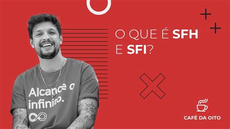 Café da Oito O que é SFH e SFI YouTube