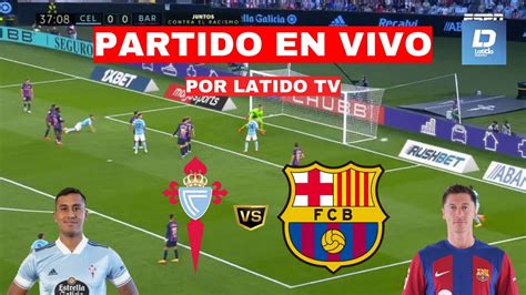 CELTA DE VIGO Vs BARCELONA EN VIVO LA LIGA JUEGA RENATO TAPIA