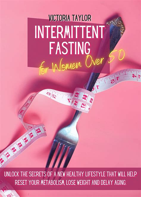 Intermittent Fasting For Women Over 50 Unlock The Secrets Of A New Healthy Lifestyle That Will