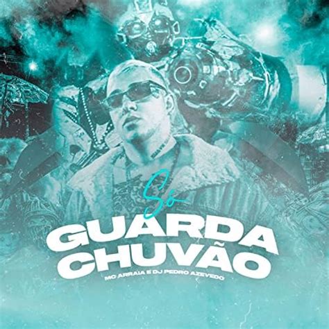 Só Guarda Chuvão by MC Arraia Dj Pedro Azevedo on Amazon Music Unlimited