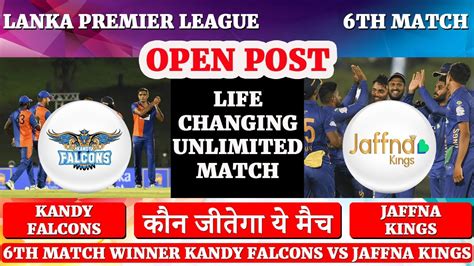 Kandy Falcons Vs Jaffna Kings 6th Match Prediction LPL 2022 KDF Vs