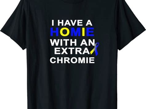 I Have A Homie With An Extra Chromie Down Syndrome Month T Shirt Men