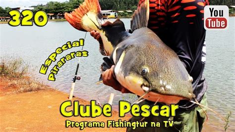 As Pirararas Gigantes Do Clube Pescar Programa Fishingtur Na Tv