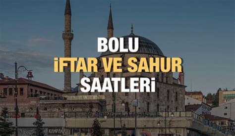 Bolu Ramazan İmsakiyesi 2023 İftar ve sahur vakitleri Haberleri