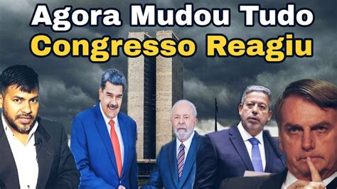 🔴 Agora Mudou Tudo Congresso Reage AlianÇa Lula Maduro Hora Da