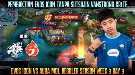 PEMBUKTIAN EVOS ICON TANPA SUTSUJIN GAME 1 EVOS ICON VS AURA MDL DAY