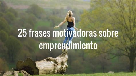 25 frases motivadoras sobre emprendimiento