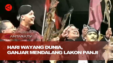 Peringatan Hari Wayang Dunia Di Solo Ganjar Mendalang Lakon Panji