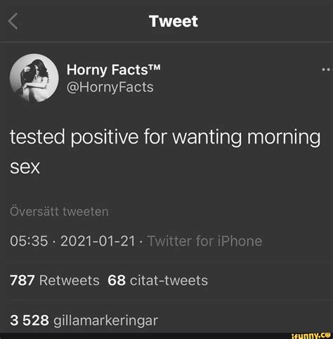 Tweet Horny HornyFacts Tested Positive For Wanting Morning SEX Tweete 2021 01 21 Twitter