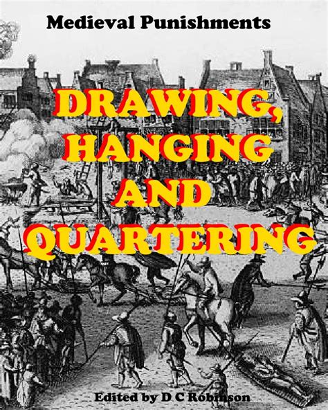 Drawn Hanged And Quartered Medieval Punishments Ebook Robinson D C