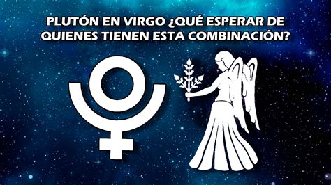 Plut N En Virgo Qu Esperar De Quienes Tienen Esta Combinaci N El