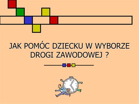 JAK POMÓC DZIECKU W WYBORZE DROGI ZAWODOWEJ Podjęcie przez ucznia