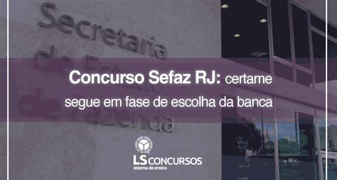 Concurso Sefaz Rj Certame Segue Em Fase De Escolha Da Banca Ls Ensino