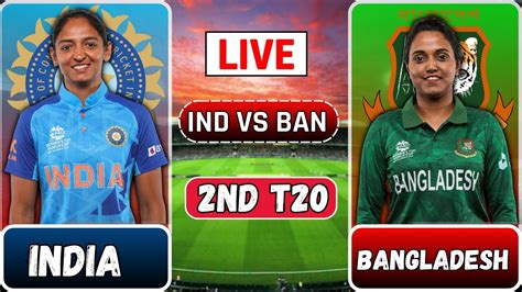 Live India Womens Vs Bangladesh Womens 2nd T20 Match Today Live Match Indw Vs Banw Livescore