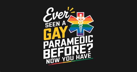 Ever Seen A Gay Paramedic Before EMT LGBTQ Gay Pride Support Ever Seen A Gay Paramedic Before