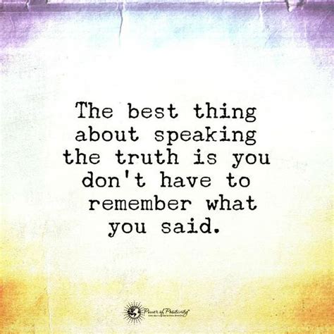 The Best Thing About Speaking The Truth Is You Dont Have To Remember