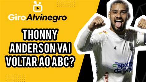 Giro Alvinegro Thonny Anderson Vai Voltar A Jogar No Abc