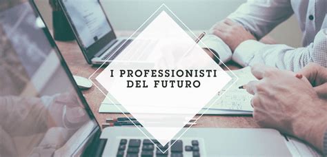 I Professionisti Del Futuro Competenze Digitali Di Cui Le Aziende Non