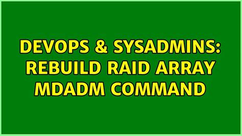 DevOps SysAdmins Rebuild Raid Array Mdadm Command YouTube