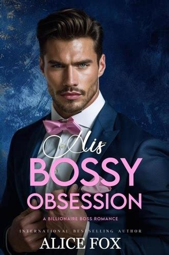 His Bossy Obsession A Billionaire Boss Romance Alice Fox Ebooks