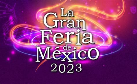 ¿cuándo Y Quiénes Estarán En La Gran Feria De México 2023