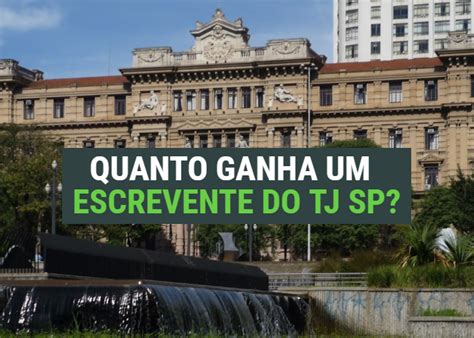 Quanto Ganha Escrevente Tj Sp - Quanto ganha um Escrevente Técnico Judiciário do TJ SP? (Salário ...