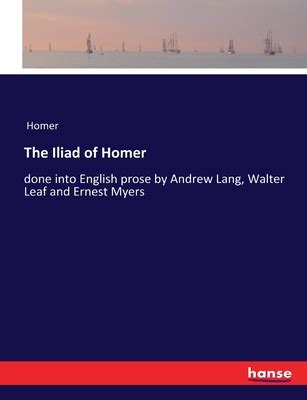 The Iliad Of Homer Done Into English Prose By Andrew Lang Walter Leaf