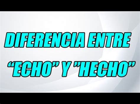 Diferencia Entre Echo Y Hecho Con Ejemplos De Usos Wilson Te Educa