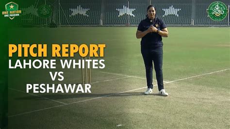 Pitch Report Lahore Whites Vs Peshawar Day 1 Match 17 Quaid E