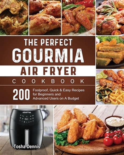 The Perfect Gourmia Air Fryer Cookbook Tosha Dennis 9781802447064