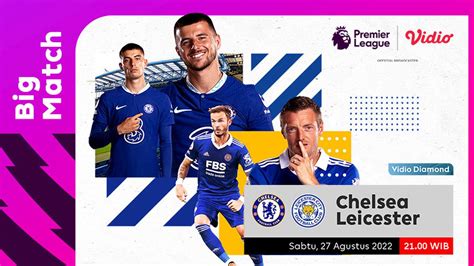 Dapatkan Link Live Streaming Big Match Liga Inggris Chelsea Vs