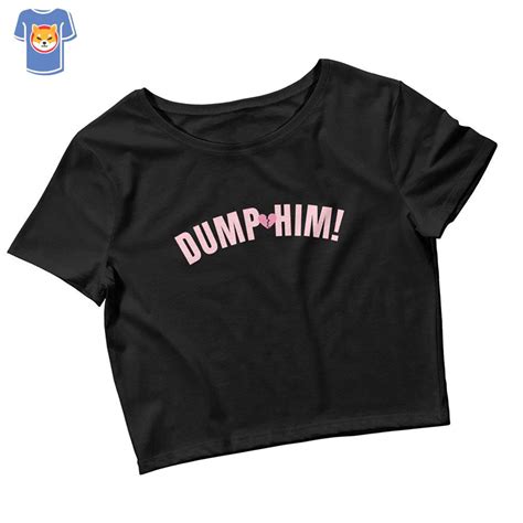 Dump Him 2 Crop Top Baby Tee Funny Style Shirt Women Shibtee Clothing