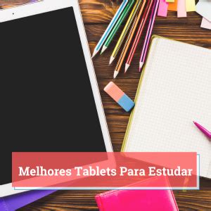 Melhores Tablets Para Estudar Op Es Para Estudo