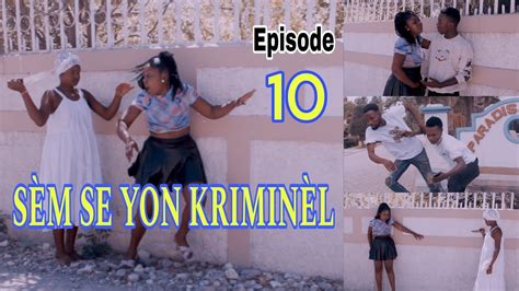 SÈM SE YON KRIMINÈL EPISODE 10 istwa yon Demwazèl ki marye ak maril