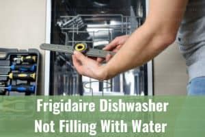 Frigidaire Dishwasher Not Filling With Water How To Fix Ready To DIY