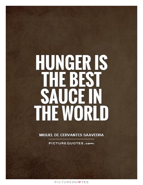 Hunger Is The Best Sauce In The World Picture Quotes