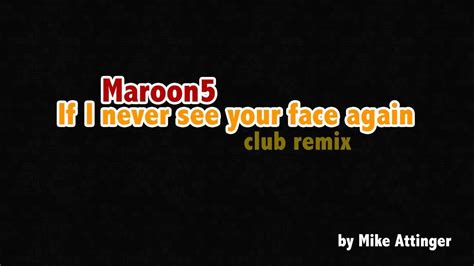 Maroon 5 If I Never See Your Face Again Club Remix Youtube