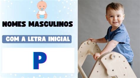 Nomes Masculinos Com A Letra P Inspirações E Significados