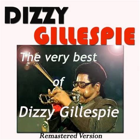 The Very Best Of Dizzy Gillespie Remastered Version By Dizzy