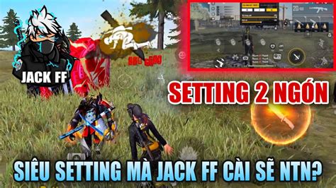 Free Fire Full Setting Của Jack FF Setting 2 Ngón Đẳng Cấp Oneshot