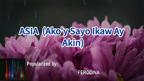 Asia Ako Y Sayo Ikaw Ay Akin Ferodina Youtube