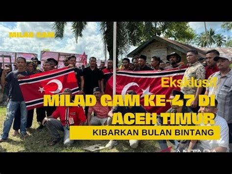 Milad GAM Ke 47 Di Aceh Timur Bendera Berkibar YouTube