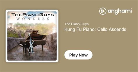 The Piano Guys Kung Fu Piano Cello Ascends Play On Anghami Kung