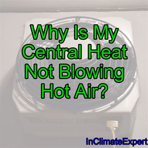 Why Is My Central Heat Not Blowing Hot Air