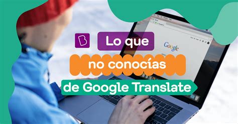 C Mo Funciona El Traductor De Google Y Por Qu No Siempre Funciona