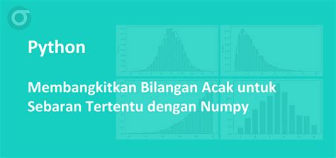 Membangkitkan Bilangan Acak Berbagai Sebaran Dengan Numpy Sainsdataid