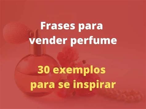 Frases Para Vender Perfume 30 Exemplos Para Se Inspirar 2024