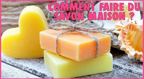 Comment Faire Du Savon Maison Apprendre à Faire Son Savon Comment