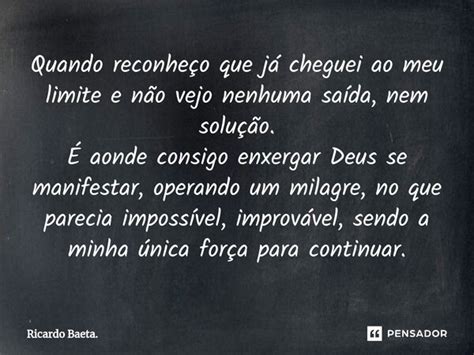 Quando Reconhe O Que J Cheguei Ao Ricardo Baeta Pensador